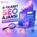 E-Ticaret Seo Ajansı Seçme Rehberi