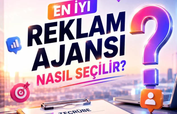 En İyi Reklam Ajansı Nasıl Seçilir?