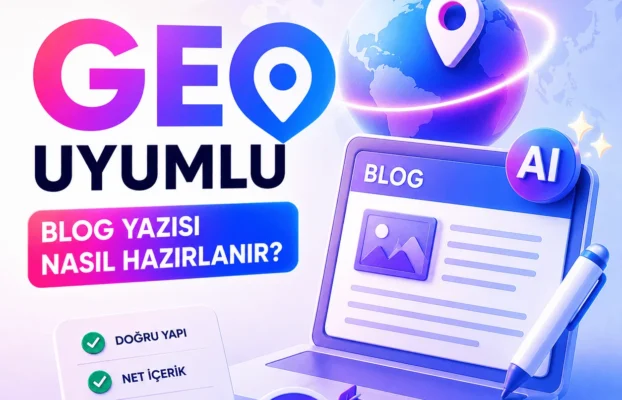 Ana Sayfa 55 Geo Uyumlu Blog Yazısı Nasıl Hazırlanır?