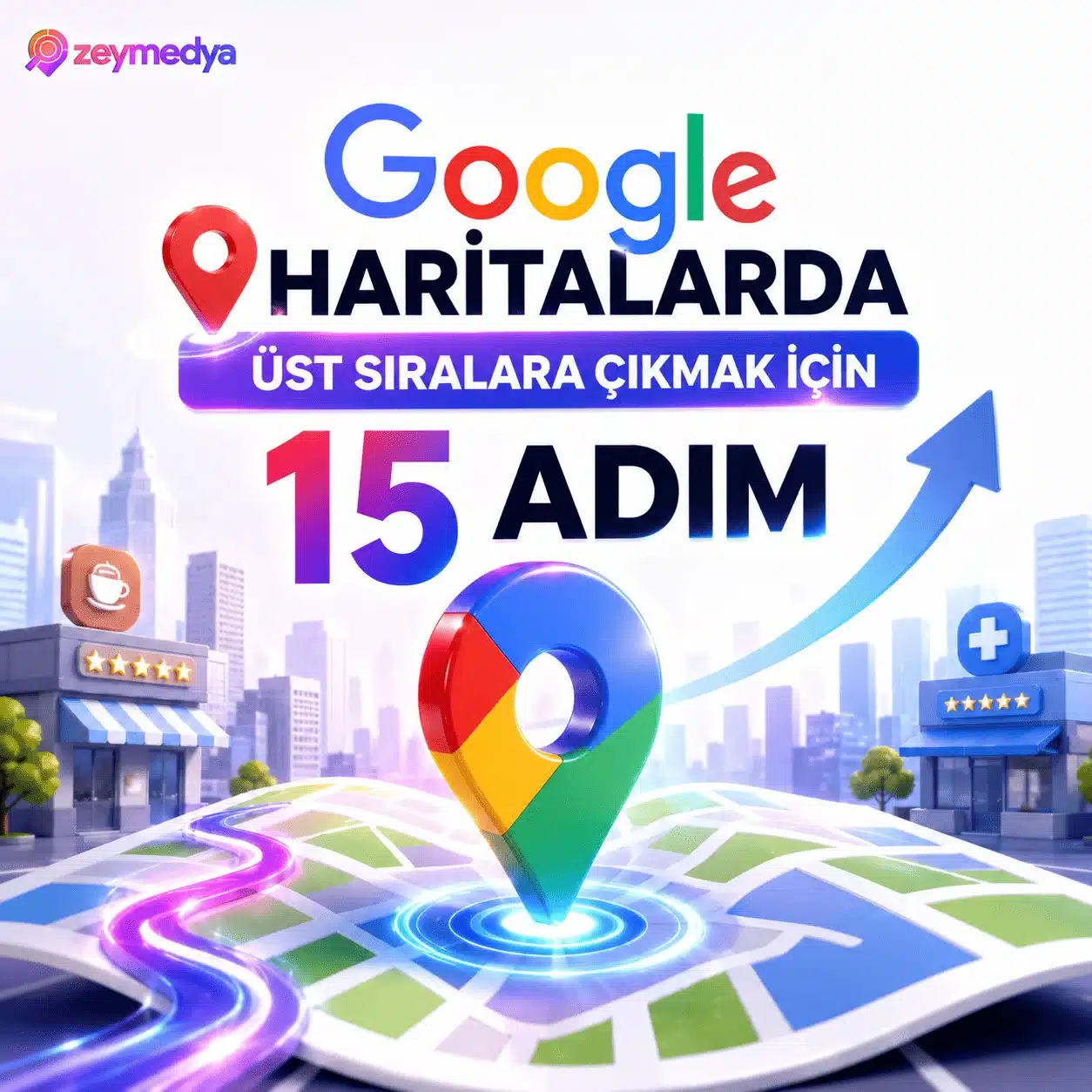 Google Haritalarda Üst Sıralara Çıkmak İçin Yapılması Gereken 15 Adım
