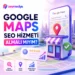 Google Maps Seo Hizmeti Almalı Mıyım?