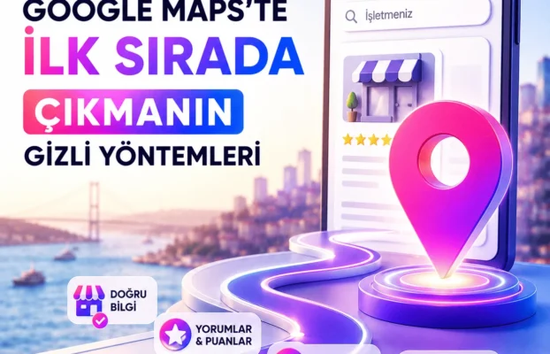 Google Maps’te İlk Sırada Çıkmanın Gizli Yöntemleri