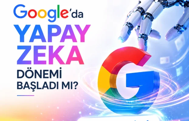 Google’da Yapay Zeka Dönemi Başladı Mı?