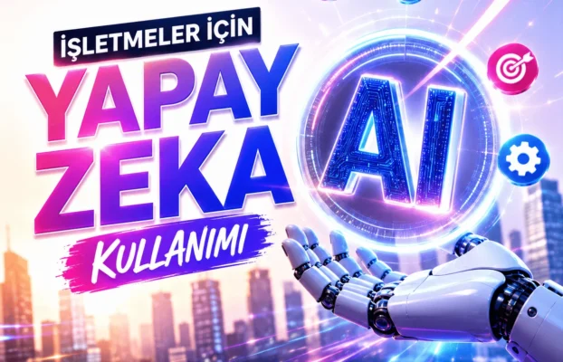 İşletmeler İçin Yapay Zeka Kullanımı