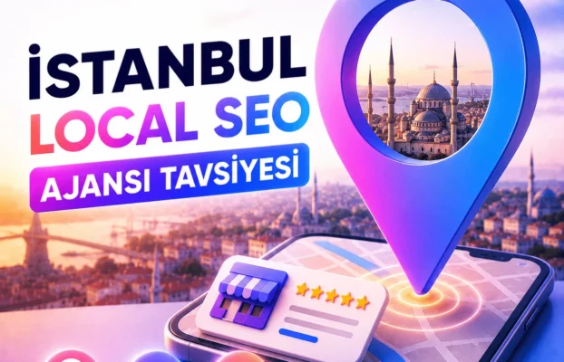 İstanbul Local SEO Ajansı Tavsiyesi