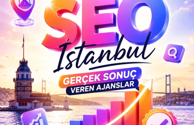 İstanbul SEO Ajansı Tavsiyesi: Gerçek Sonuç Veren Ajanslar