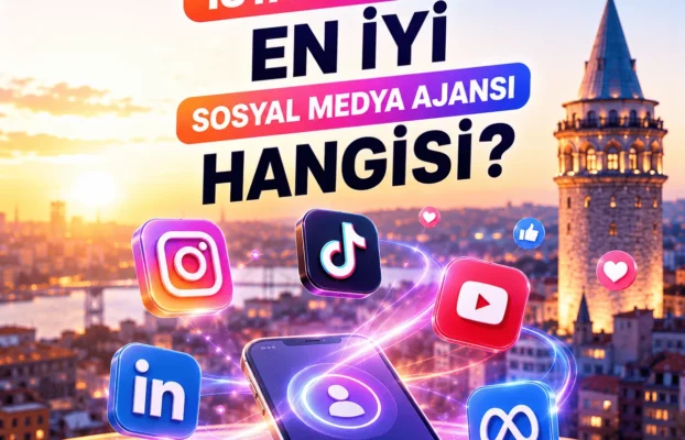 İstanbul’da En İyi Sosyal Medya Ajansı Hangisi?