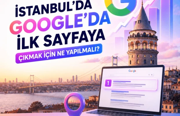 İstanbul’da Google’da İlk Sayfaya Çıkmak İçin Ne Yapılmalı?