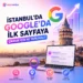 İstanbul’da Google’da İlk Sayfaya Çıkmak İçin Ne Yapılmalı?