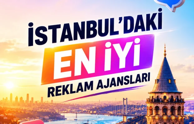 İstanbul’daki En İyi Reklam Ajansları