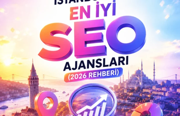 İstanbul’daki En İyi SEO Ajansları (2026 Rehberi)