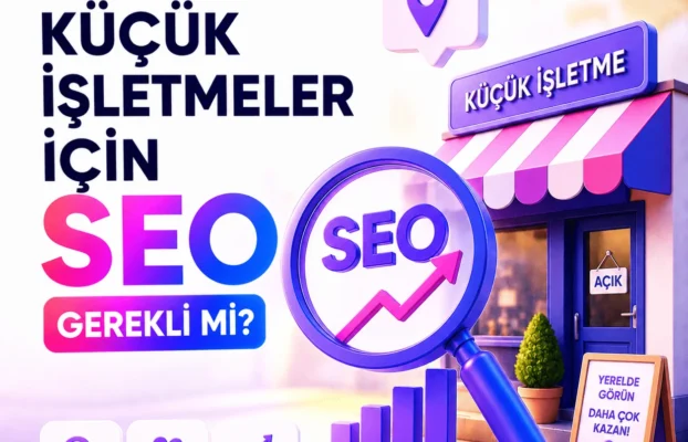 Küçük İşletmeler İçin SEO Gerekli mi?