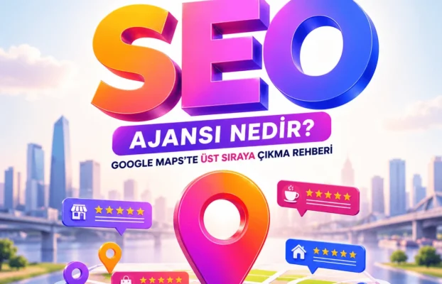 Local Seo Ajansı Nedir? Google Maps’te Üst Sıraya Çıkma Rehberi