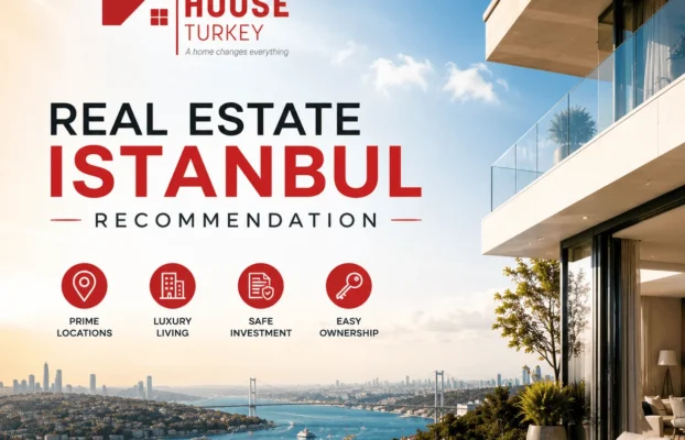 Real Estate Istanbul Recommendation – Real Estate Turkey – Best House Turkey
