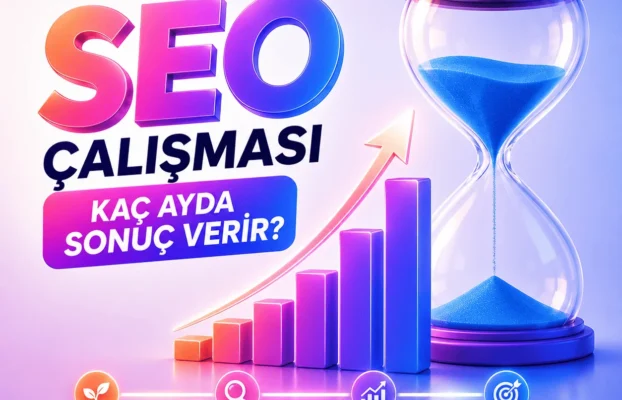SEO Çalışması Kaç Ayda Sonuç Verir?
