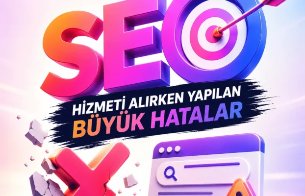 SEO Hizmeti Alırken Yapılan Büyük Hatalar