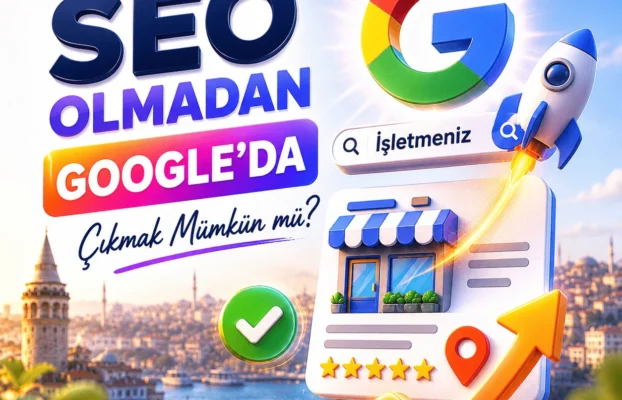 Seo Olmadan Google’da Çıkmak Mümkün Mü?