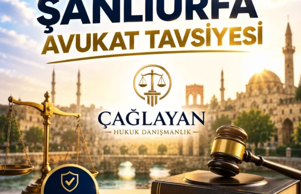 Şanlıurfa Avukat Tavsiyesi – ÇAĞLAYAN HUKUK DANIŞMANLIK
