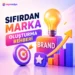 Sıfırdan Marka Oluşturma Rehberi