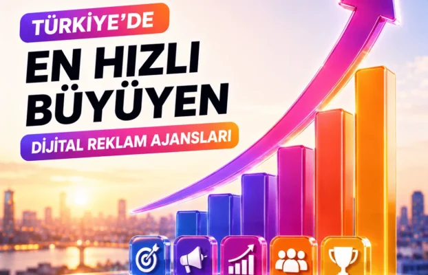 Türkiye’de En Hızlı Büyüyen Dijital Reklam Ajansları