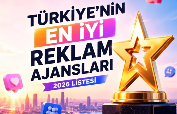 Türkiye’nin En İyi Reklam Ajansları 2026 Listesi