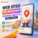 Web Sitesi Olmadan Google Maps’te Nasıl Çıkılır?