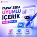 Yapay Zeka Uyumlu İçerik Nasıl Yazılır?