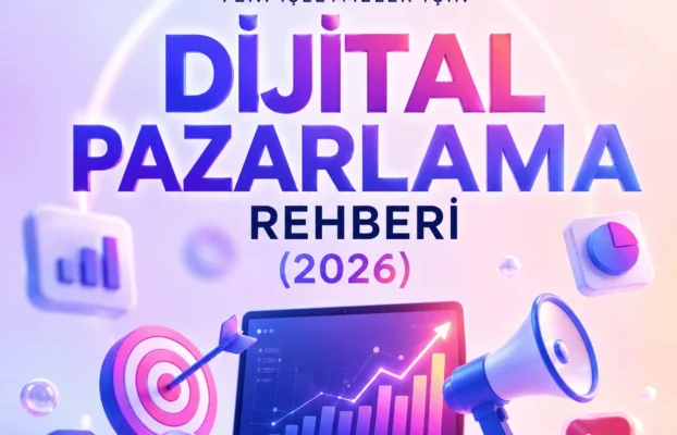 Yeni işletmeler için dijital pazarlama rehberi (2026)