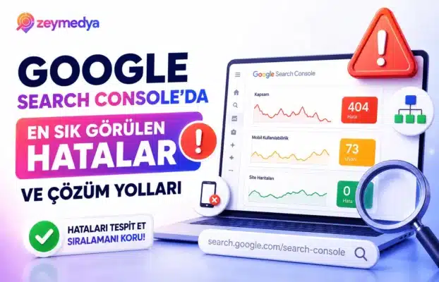 Google Search Console’da En Sık Görülen Hatalar ve Çözüm Yolları