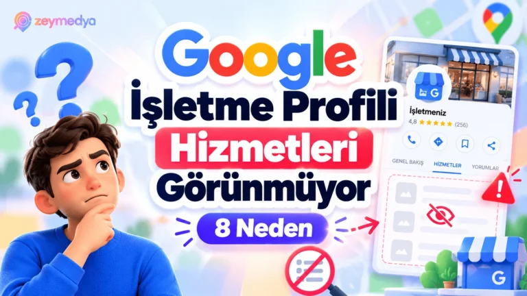 Google İşletme Profili Hizmetleri Ekli Ama Görünmüyorsa 8 Olası Neden