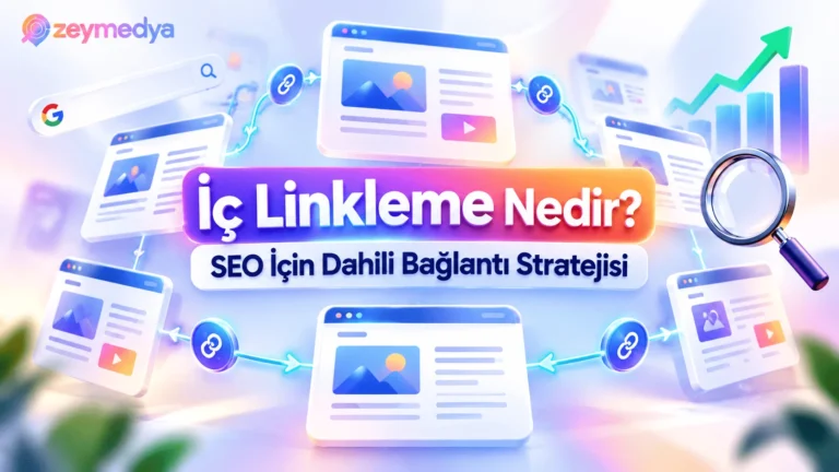 İç Linkleme Nedir? SEO İçin Dahili Bağlantı Stratejisi Nasıl Kurulur?