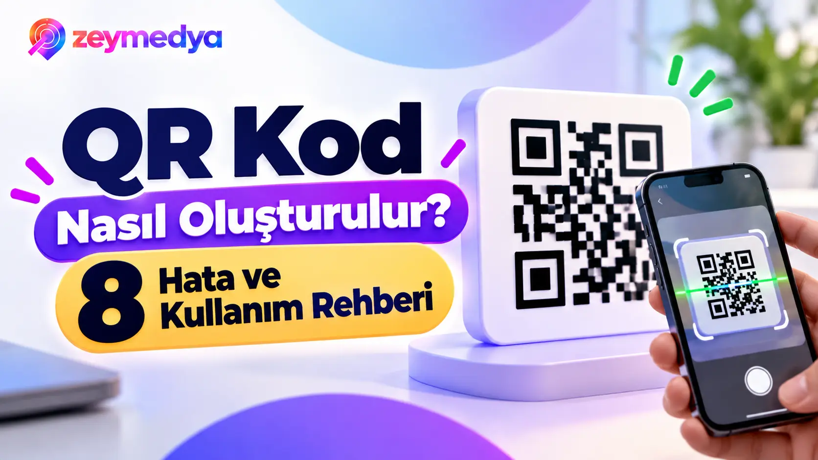 QR Kod Nasıl Oluşturulur? İşletmeler İçin Kullanım Alanları ve 8 Hata