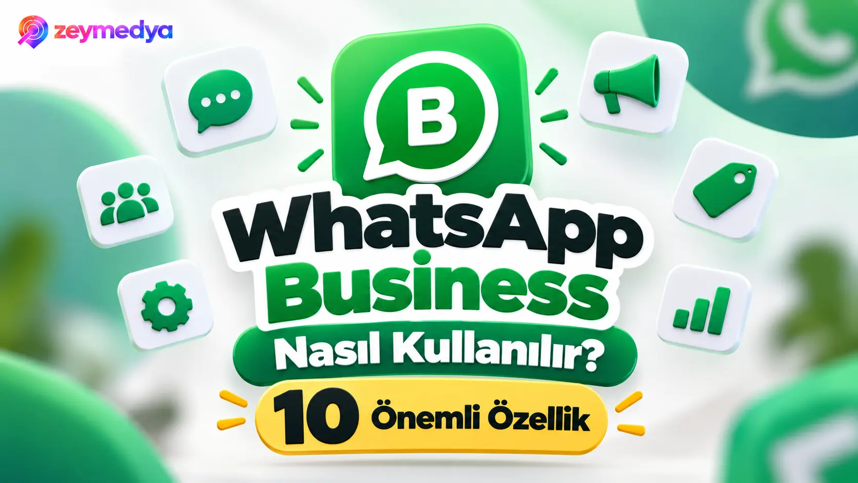 WhatsApp Business Nasıl Kullanılır? İşletmeler İçin 10 Önemli Özellik