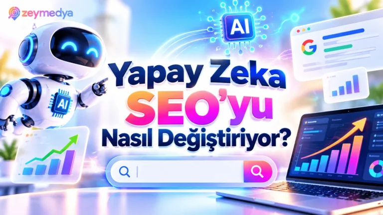 Yapay Zeka SEO’yu Değiştiriyor
